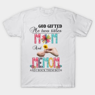 God Gifted Me Two Titles Mom And Memom And I Rock Them Both Wildflowers Valentines Mothers Day T-Shirt